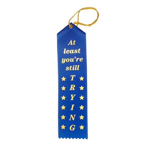 Image of AT LEAST YOU'RE STILL TRYING Ribbon