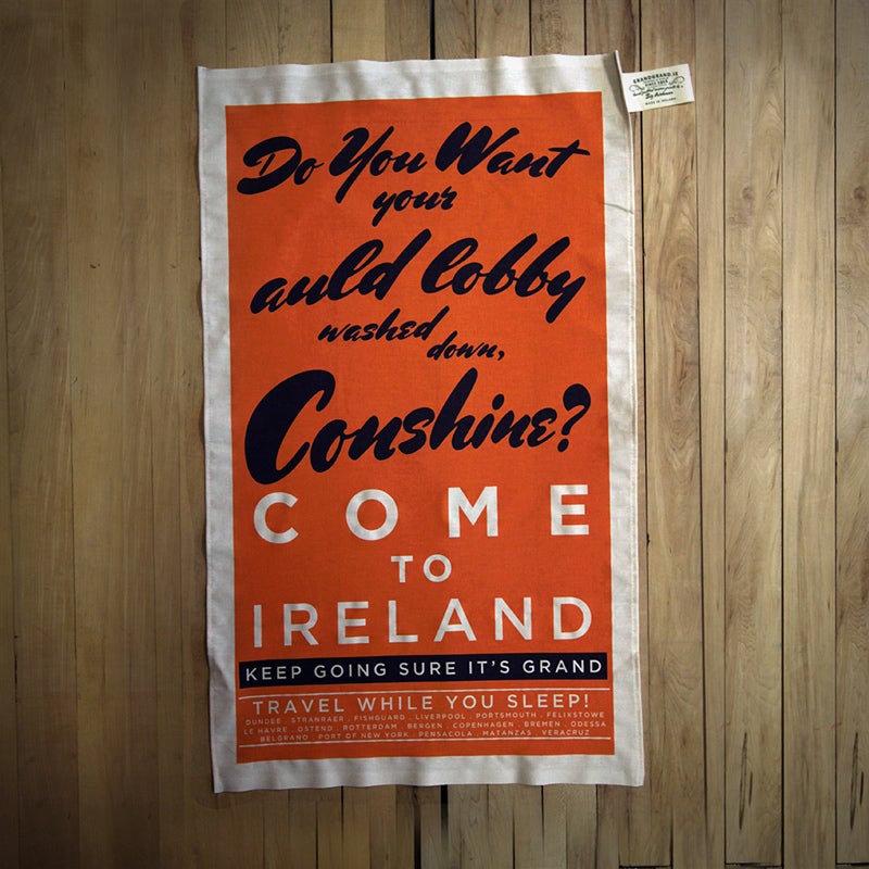 Image of COME TO IRELAND (tea towel) - DO YOU WANT YOUR AULD LOBBY WASHED DOWN