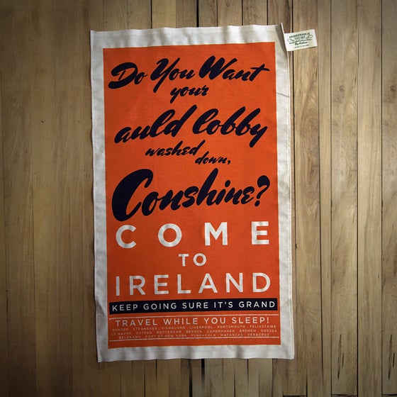 Image of COME TO IRELAND (tea towel) - DO YOU WANT YOUR AULD LOBBY WASHED DOWN