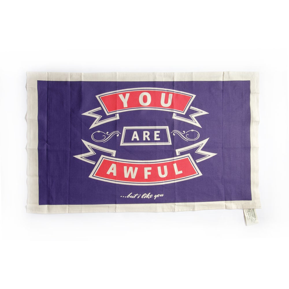 Image of You are Awful... but I like you. Tea Towel