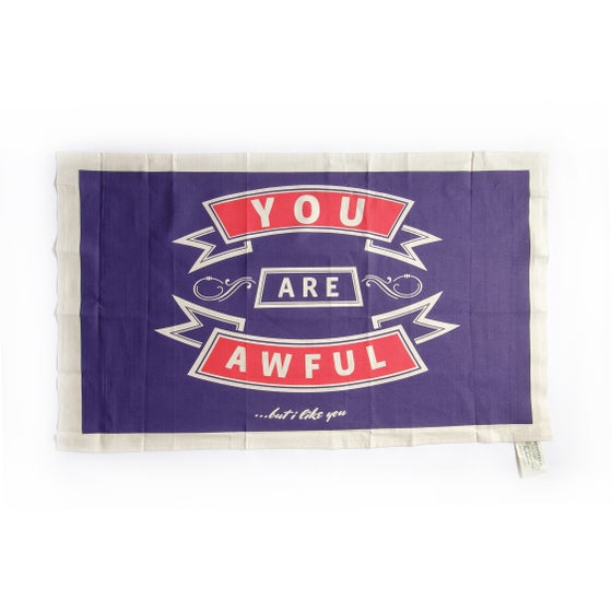 Image of You are Awful... but I like you. Tea Towel