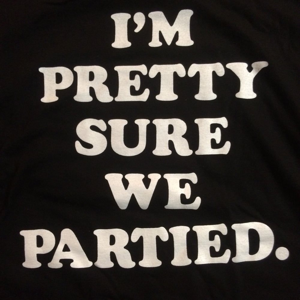 Pinkbikeralph I m Pretty Sure We Partied Black Tshirt pinkbikeralph-i-m-pretty-sure-we-partied-black-tshirt