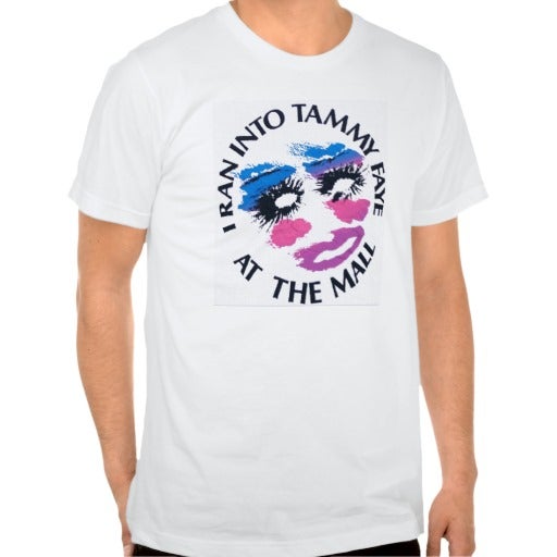 i ran into tammy faye at the mall t shirt i ran into tammy faye at the mall t shirt