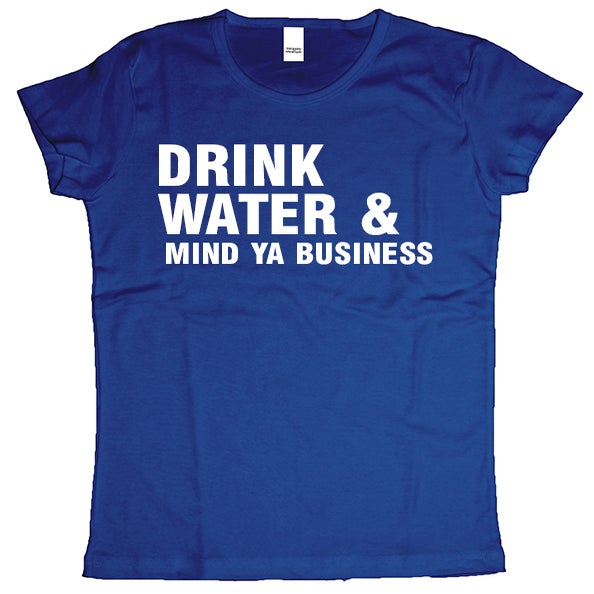 CUSH TEES — Drink water & mind ya business (Women's) Blue t shirt